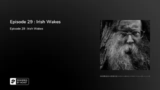 Episode 29 : Irish Wakes