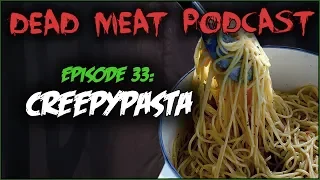 Creepypasta (Dead Meat Podcast #33)