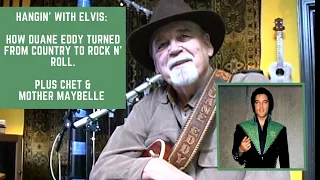 Hangin' with Elvis. How Duane Eddy turned from COUNTRY to ROCK N' ROLL. + CHET & MOTHER MAYBELLE