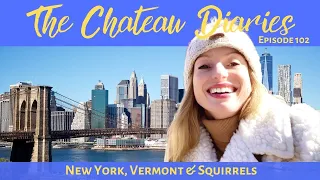 THE CHATEAU DIARIES 102: NEW YORK, VERMONT & SQUIRRELS