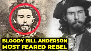 Bloody Bill Anderson: The Most Pitiless Guerrilla Warrior of the Civil War