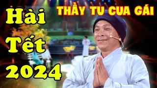 Hài Tết 2024 | Cười Sặc Sụa Hài Thầy Tu Cua Gái Kiếm Vợ Đón Tết | Cười Xuyên Tết | Hài Mới Nhất 2024