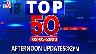 Top 50 | Afternoon Updates @2PM | 02 May 2023 - TV9