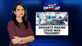 New Variants Of Virus Making Covid19 War Tougher | News18 Debrief | CNN News18