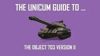 The Unicum Guide to the Object 703 II