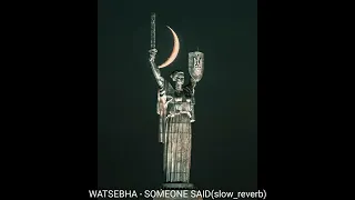 Watsebha - SOMEONE SAID(slow_reverb)