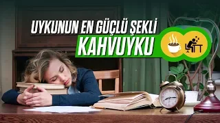 The most powerful form of sleep: KAHVUYKU (COFFSLEEP)