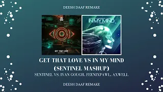 Sentinel x Ivan Gough, Feenixpawl, Axwell - Get That Love x In My Mind (Sentinel Mashup)