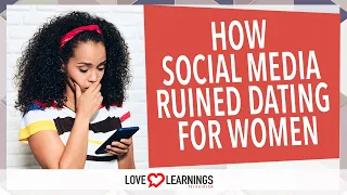 How Social Media Ruined Dating For Women