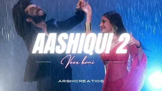 Aashiqui 2 mashup dj remix veer bani vm edit by Arshi