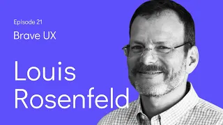 Brave UX: Louis Rosenfeld - Breaking Out of Silos and Moment Prisons