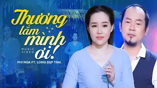 Thương Lắm Mình Ơi - Phi Nga, Long Đẹp Trai Song Ca Bolero ĂN Ý HAY NHẤT 2021