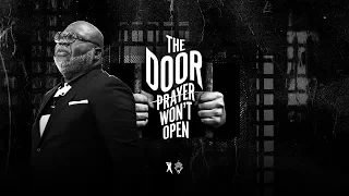The Door Prayer Won't Open - Bishop T.D. Jakes [August 4, 2019]