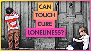 Feeling Lonely? You Could be Touch Deprived. (Part 3)