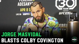 Jorge Masvidal: “Colby Covington is the king of calling cops and sucking … ”