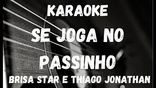 Karaoke - Se Joga No Passinho - Brisa Star e Tiago Jonathan