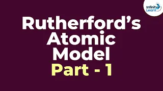 Rutherford’s Atomic Model - Part 1 | Atoms and Molecules | Infinity Learn