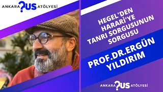 Hegel'den Harari'ye Tanrı Sorgusunun Sorgusu - Prof.Dr. Ergün Yıldırım