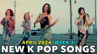 NEW K POP SONGS (APRIL 2024 - WEEK 3) [4K]