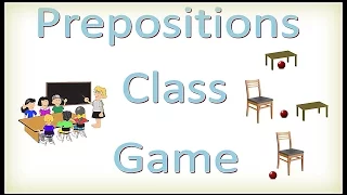 The Prepositions Class Game -- How To teach Prepositions