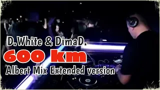 D.White & DimaD. - 600 km (Albert Mix Extended version) NEW ITALO DISCO 2020