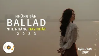 NHỮNG BẢN BALLAD NHẠC TRẺ NHẸ NHÀNG THƯ GIÃN HAY NHẤT 2023 #12 #ballad #nhạctrẻhay