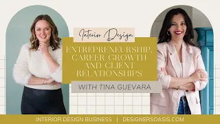 Interior Design Entrepreneurship, Career Growth, and Client Relationships with Tina Guevara