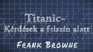 Titanic- Kérdések a felszín alatt "Frank Browne"