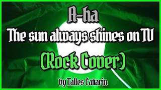 A-ha - The sun always shines on TV (Rock Cover by Talles Cattarin)