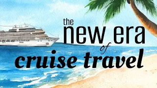 The New Era of Cruise Travel