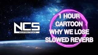 Ncs 1 Hour Cartoon - Why We Lose SLOWED+REVERB