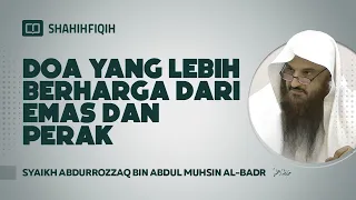 Doa yang Lebih Berharga dari Emas dan Perak - Syaikh Abdurrozzaq bin Abdul Muhsin Al-Badr