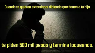 Cuando te quieren extorsionar diciendo que tienen a tu hija  te piden 500 mil  y termina loqueando.