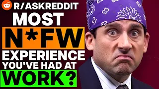 What's The Most N*FW Experience You've Had At Work?