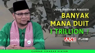 Banyak Mana Duit 1 Trillion ? | Ustaz Badlishah Alauddin