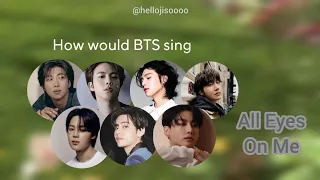 How Would BTS Sing "All Eyes On Me" By JISOO of BLACKPINK