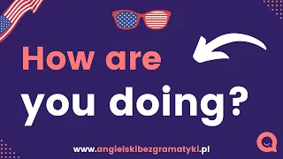 🇺🇸Język angielski: How are you doing?  | Jak leci? | www.angielskibezgramatyki.pl