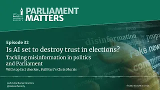 Is AI set to destroy trust in elections? Tackling misinformation in politics & Parliament