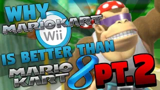 Why Mario Kart Wii is BETTER than Mario Kart 8 [PART 2!]