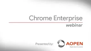 Chrome Enterprise Webinar