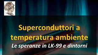 Superconduttori a temperatura ambiente Le speranze in LK-99 e dintorni