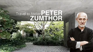 ATELIER PETER ZUMTHOR | Travel to Architectural Masterpieces