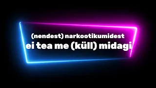 Lyrics | (nendest) narkootikumidest ei tea me (küll) midagi - 5MIINUST x Puuluup | Eesti Laul 2024