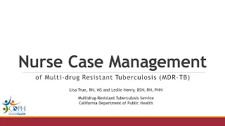 Nurse Case Management of MDR-TB | Lisa True, RN, MS | Leslie Henry, BSN, RN, PHN