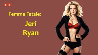 Femme Fatale: Jeri Ryan