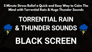 5 Minute Stress Relief a Quick and Easy Way to Calm The Mind: Torrential Rain & Huge Thunder Sounds