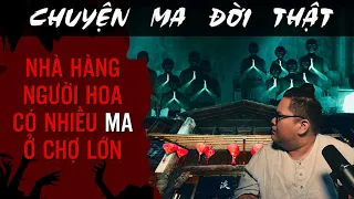 [TẬP 1518] Chuyện Ma Có Thật : NHÀ HÀNG NGƯỜI HOA CÓ QUÁ TRỜI MA Ở CHỢ LỚN