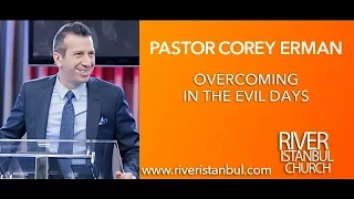 Overcoming in the Evil Days - Pastor Corey Erman