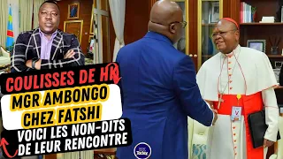 HKTODAY 16.05: VOICI LES COULISSES ET LES NON-DITS DE LA VISITE DU CARDINAL AMBONGO CHEZ FATSHI