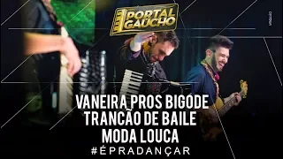 Vaneira pros Bigode / Trancão de Baile / Moda louca - Portal Gaúcho (DVD ao vivo)